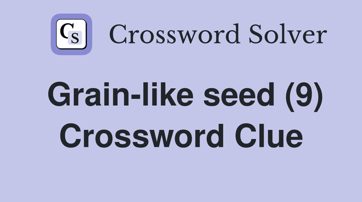 Grainlike seed (9) Crossword Clue Answers Crossword Solver